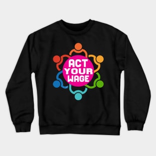 Act Your Wage tee design birthday gift graphic Crewneck Sweatshirt